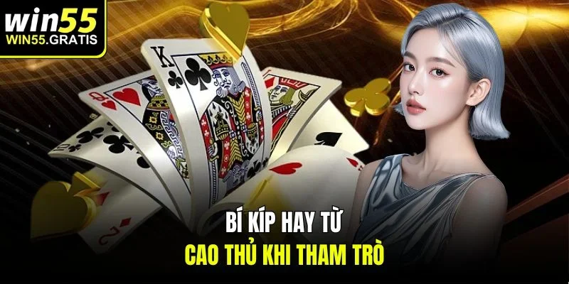 Bí kíp hay từ cao thủ khi tham trò