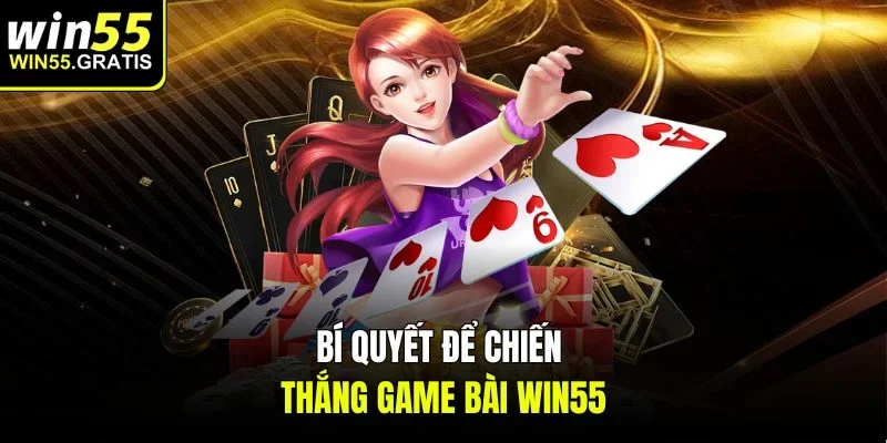 Bí quyết để chiến thắng game bài win55