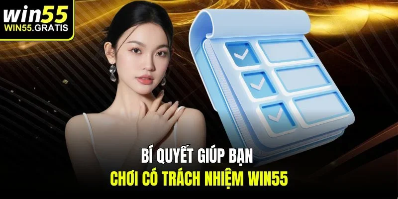 Bí quyết giúp bạn chơi có trách nhiệm win55