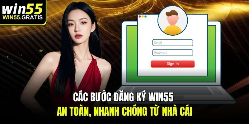 Các bước đăng ký Win55 an toàn, nhanh chóng từ nhà cái