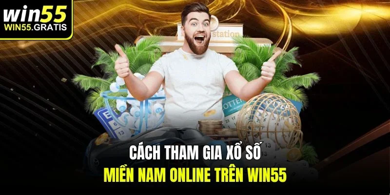 Cách tham gia xổ số miền Nam online trên win55