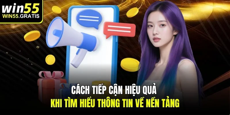 Cách tiếp cận hiệu quả khi tìm hiểu thông tin về nền tảng