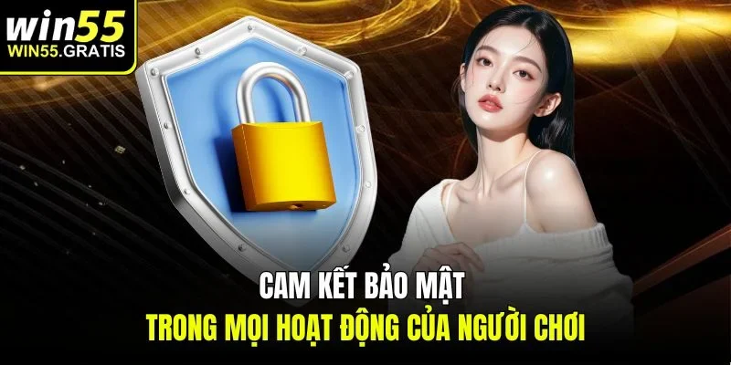 Cam kết bảo mật trong mọi hoạt động của người chơi