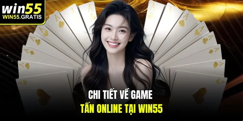 Chi tiết về game tấn online tại win55