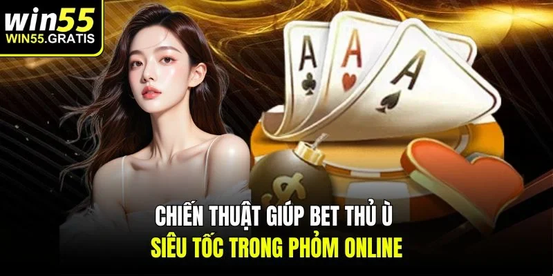 Chiến thuật giúp bet thủ ù siêu tốc trong phỏm online