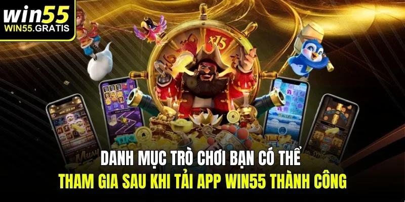 Danh mục trò chơi bạn có thể tham gia sau khi tải app win55 thành công