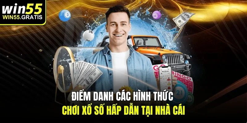 Điểm danh các hình thức chơi Xổ Số hấp dẫn tại nhà cái