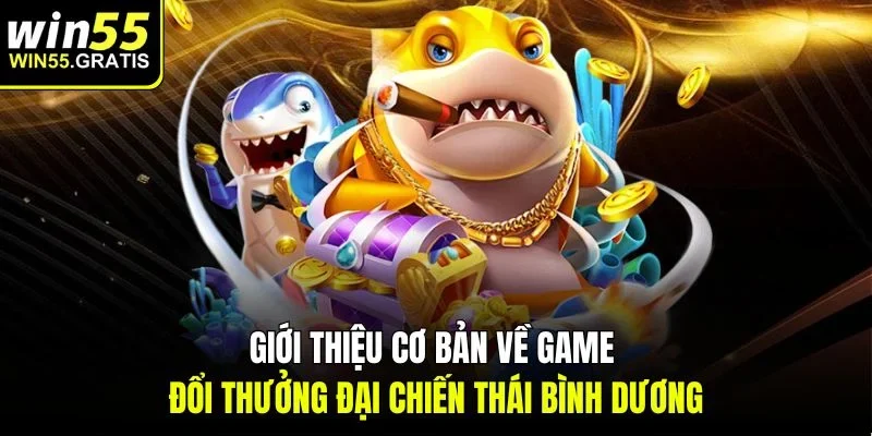 Giới thiệu cơ bản về game đổi thưởng đại chiến thái bình dương