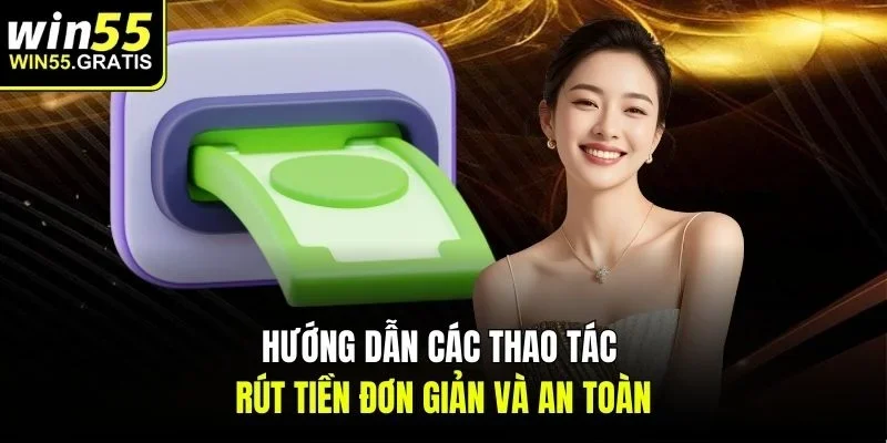Hướng dẫn các thao tác rút tiền đơn giản và an toàn