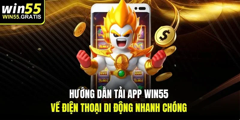 Hướng dẫn tải app win55 về điện thoại di động nhanh chóng