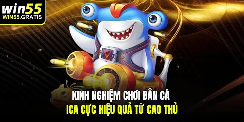 Kinh nghiệm chơi Bắn cá ICA cực hiệu quả từ cao thủ