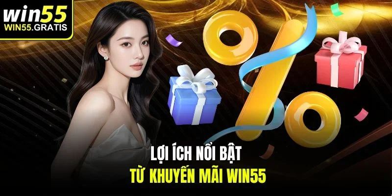 Lợi ích nổi bật từ khuyến mãi win55