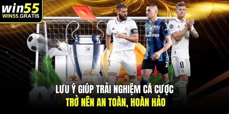 Lưu ý giúp trải nghiệm cá cược trở nên an toàn, hoàn hảo