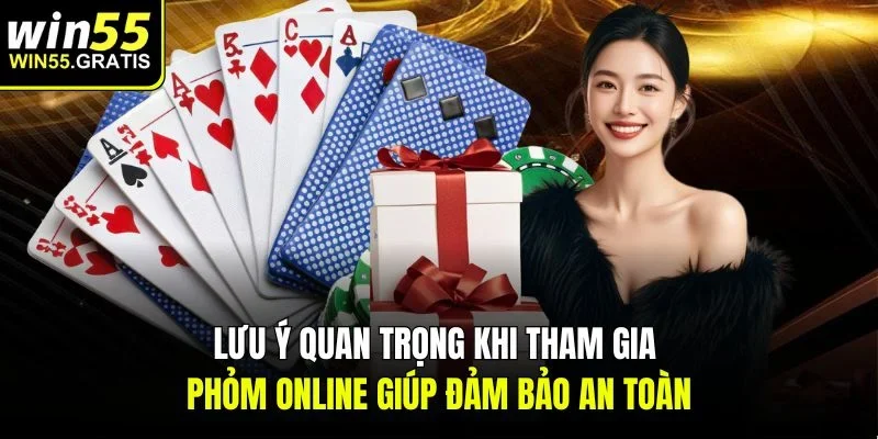 Lưu ý quan trọng khi tham gia phỏm online giúp đảm bảo an toàn