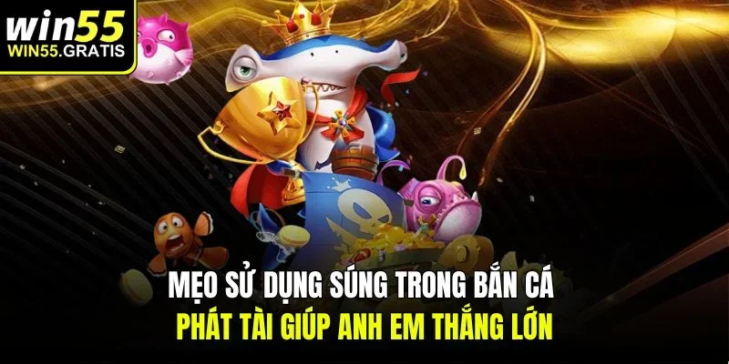 Mẹo sử dụng súng trong bắn cá phát tài giúp anh em thắng lớn