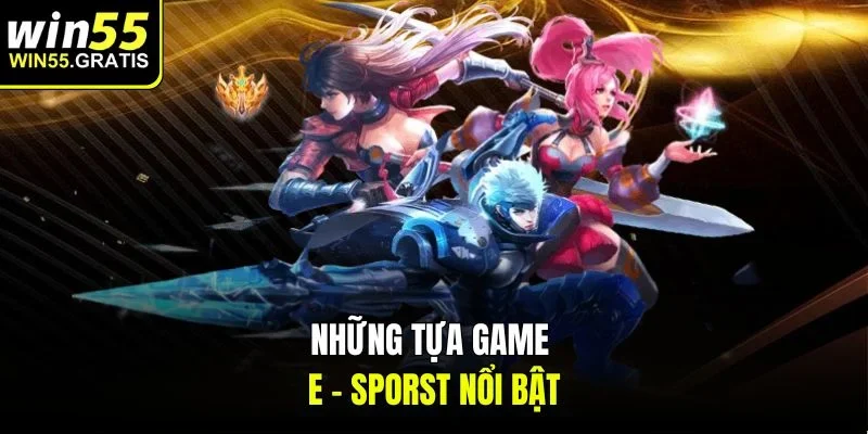 Những tựa game E - sporst nổi bật