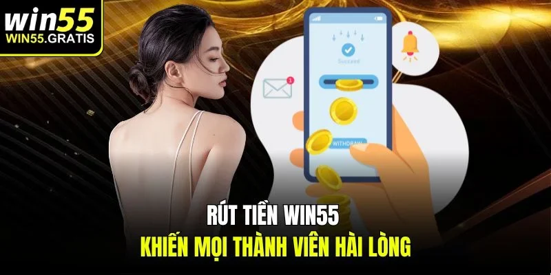 Rút tiền win55 khiến mọi thành viên hài lòng
