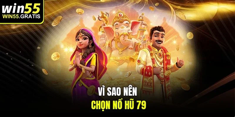 Vì sao nên chọn nổ hũ 79